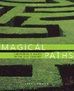 Magical Paths: Labyrinths & Mazes in the 21st Century Magical Paths: Labyrinths & Mazes in the 21st Century